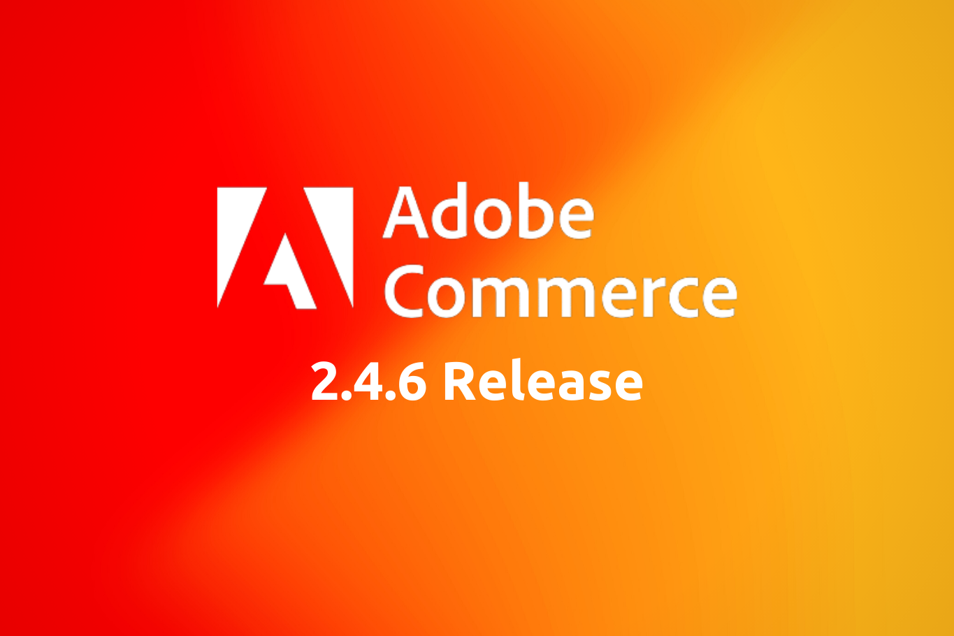 Adobe Commerce 2.4.6 Release Notes – Key Highlights and Features